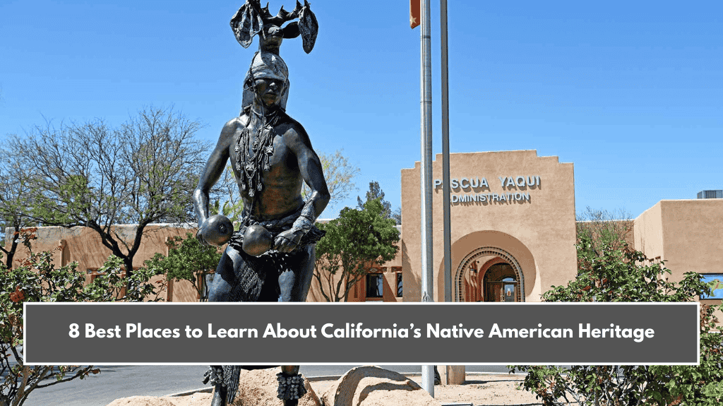 8 Best Places to Learn About California’s Native American Heritage