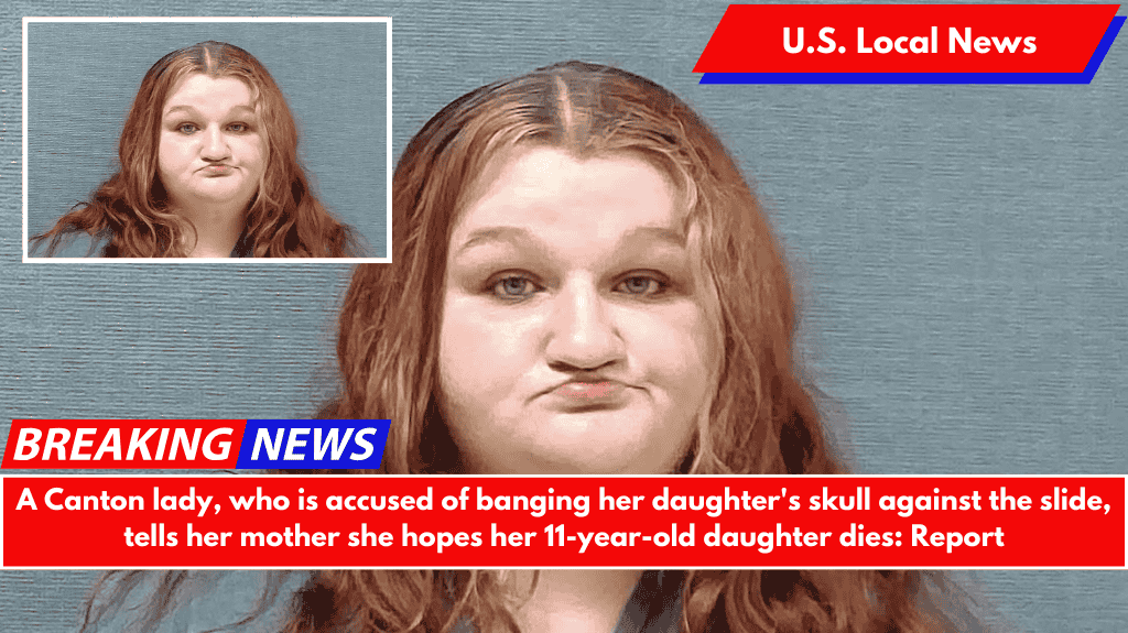 A Canton lady, who is accused of banging her daughter's skull against the slide, tells her mother she hopes her 11-year-old daughter dies: Report