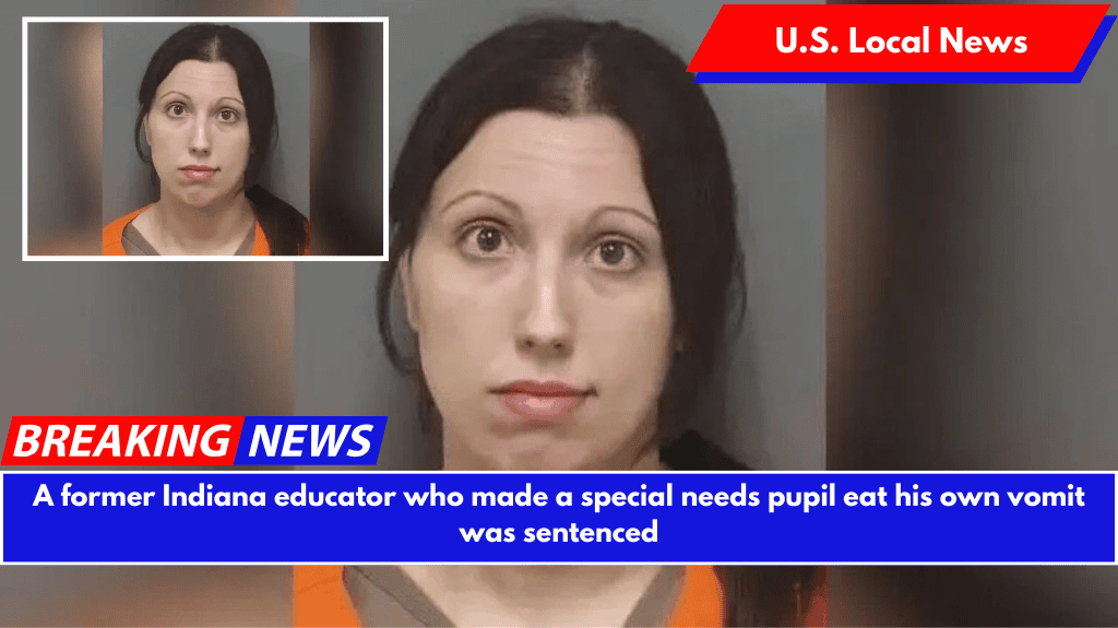A former Indiana educator who made a special needs pupil eat his own vomit was sentenced