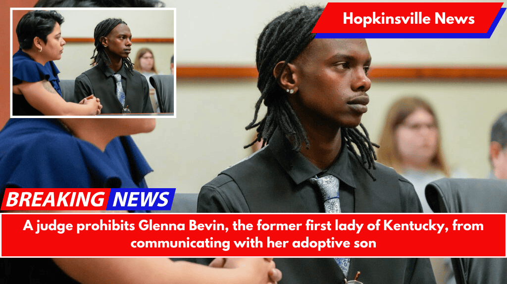 A judge prohibits Glenna Bevin, the former first lady of Kentucky, from communicating with her adoptive son