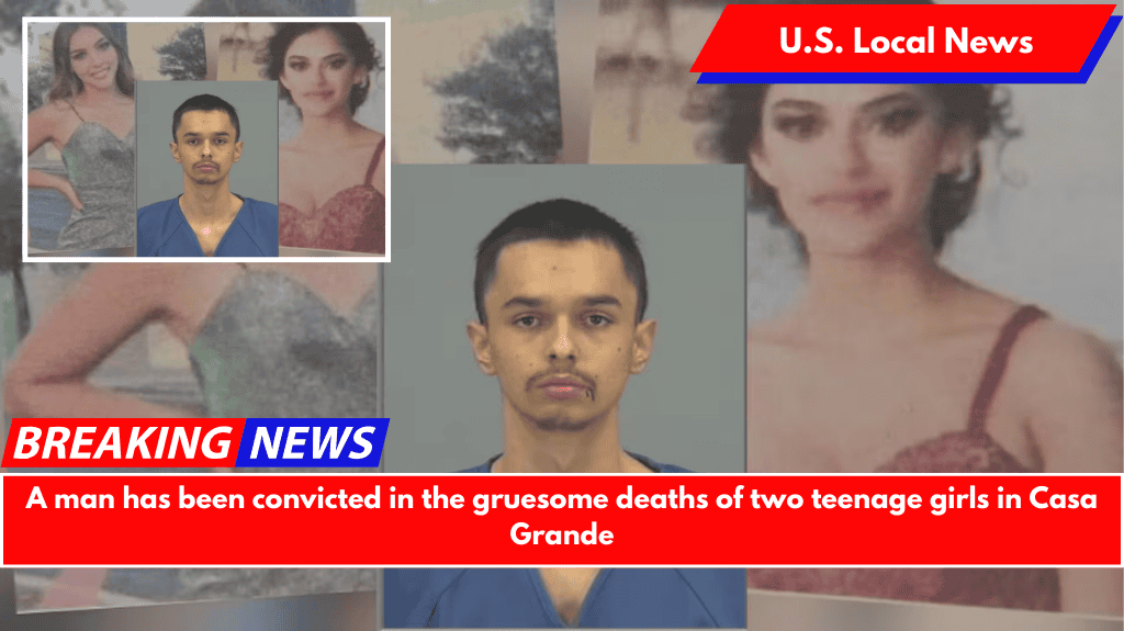 A man has been convicted in the gruesome deaths of two teenage girls in Casa Grande