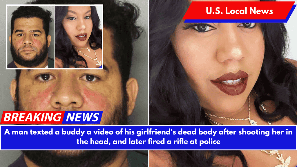 A man texted a buddy a video of his girlfriend's dead body after shooting her in the head, and later fired a rifle at police