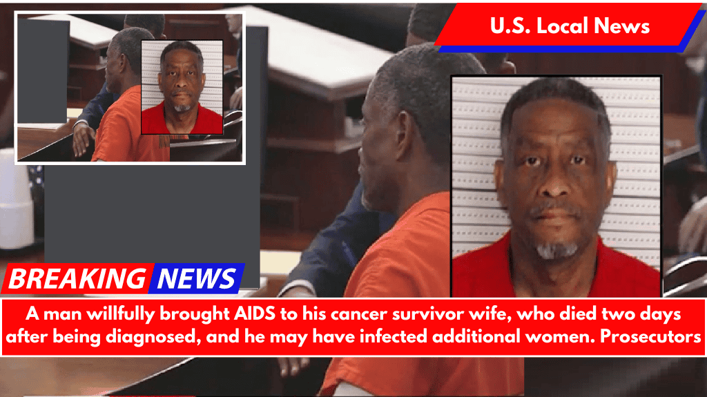 A man willfully brought AIDS to his cancer survivor wife, who died two days after being diagnosed, and he may have infected additional women. Prosecutors