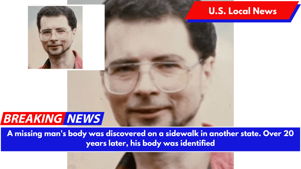 A missing man's body was discovered on a sidewalk in another state. Over 20 years later, his body was identified