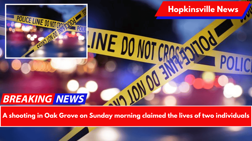A shooting in Oak Grove on Sunday morning claimed the lives of two individuals
