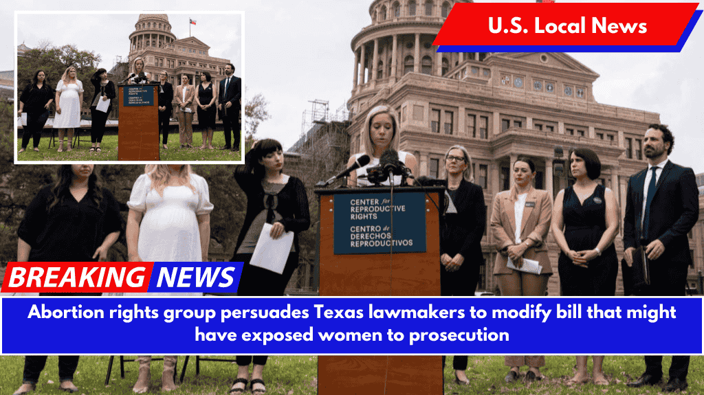 Abortion rights group persuades Texas lawmakers to modify bill that might have exposed women to prosecution