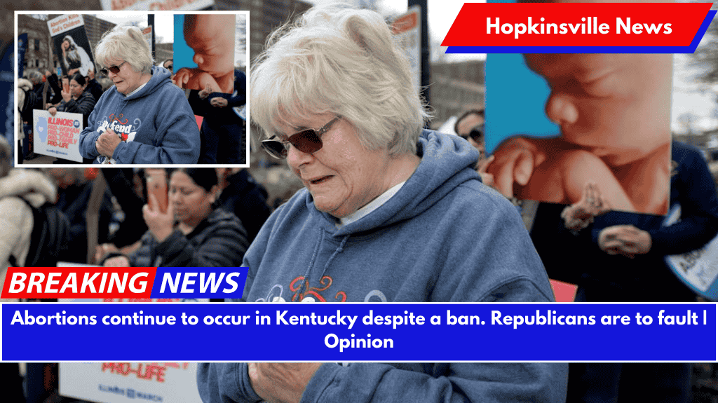 Abortions continue to occur in Kentucky despite a ban. Republicans are to fault. | Opinion