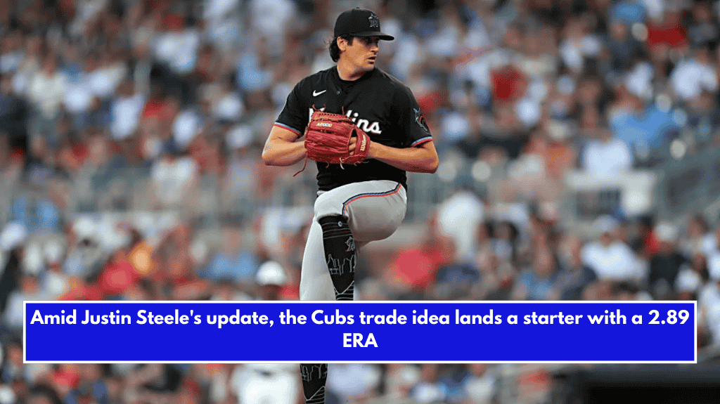 Amid Justin Steele's update, the Cubs trade idea lands a starter with a 2.89 ERA