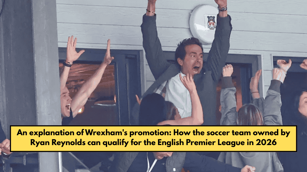 An explanation of Wrexham's promotion: How the soccer team owned by Ryan Reynolds can qualify for the English Premier League in 2026