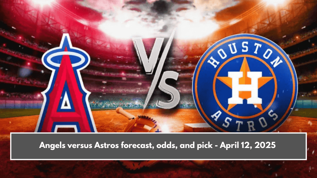 Angels versus Astros forecast, odds, and pick - April 12, 2025