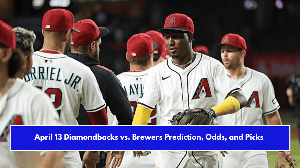 April 13 Diamondbacks vs. Brewers Prediction, Odds, and Picks