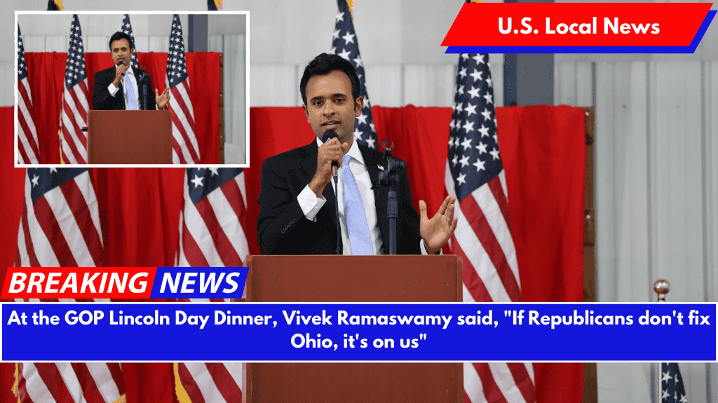 At the GOP Lincoln Day Dinner, Vivek Ramaswamy said, "If Republicans don't fix Ohio, it's on us"