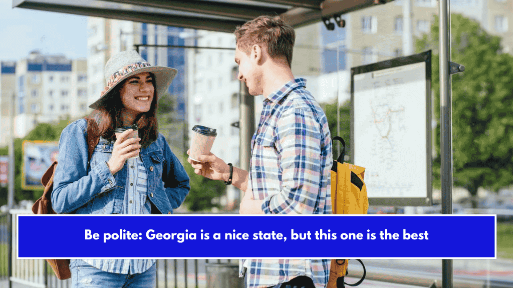 Be polite: Georgia is a nice state, but this one is the best