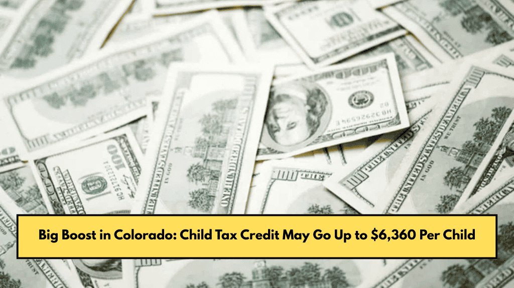 Big Boost in Colorado: Child Tax Credit May Go Up to $6,360 Per Child