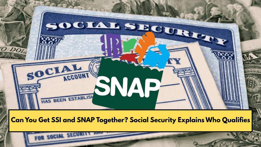 Can You Get SSI and SNAP Together? Social Security Explains Who Qualifies