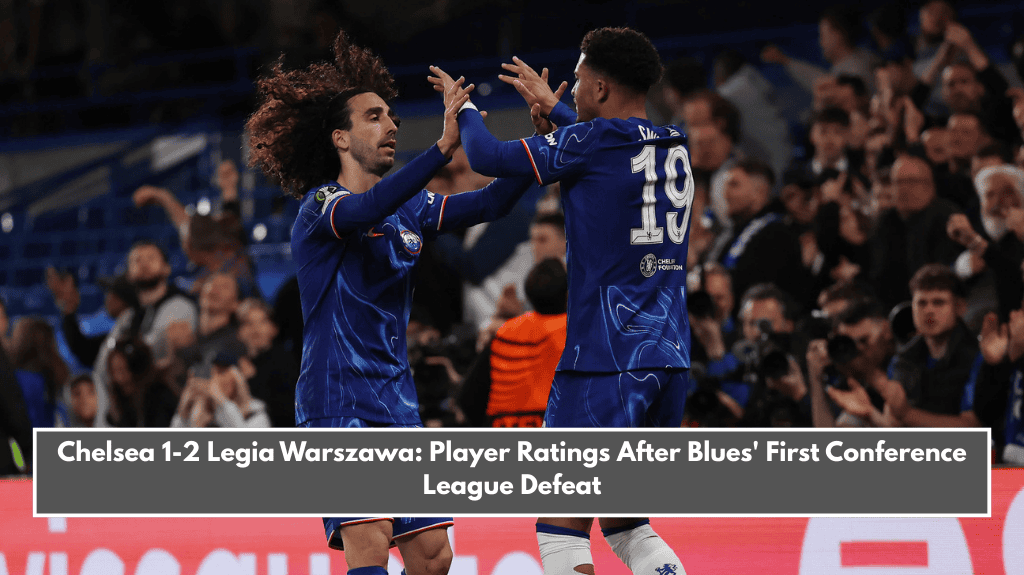 Chelsea 1-2 Legia Warszawa: Player Ratings After Blues' First Conference League Defeat