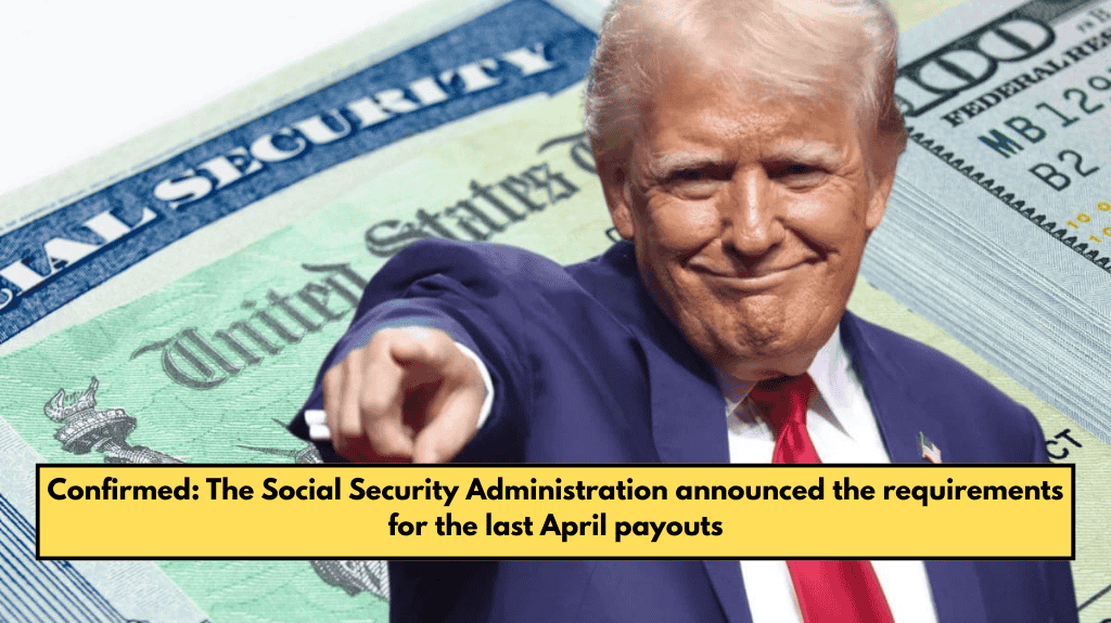 Confirmed: The Social Security Administration announced the requirements for the last April payouts