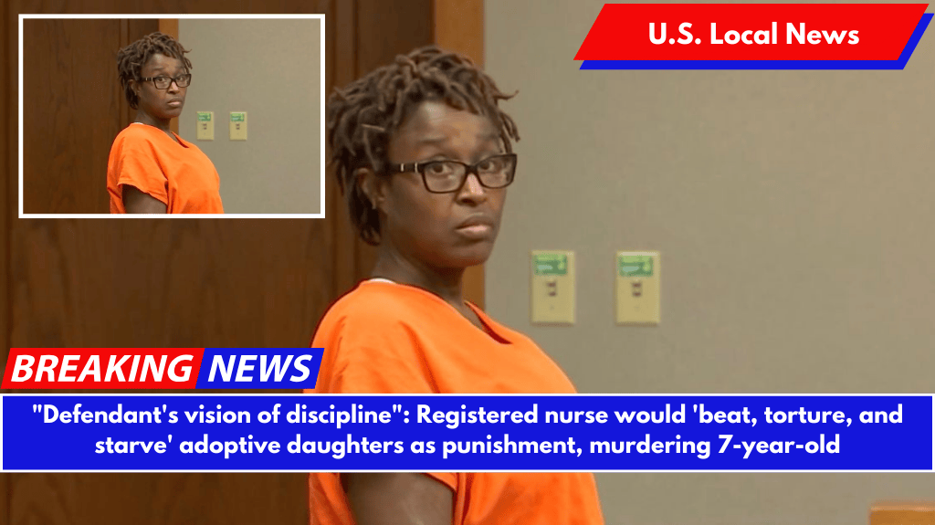 "Defendant's vision of discipline": Registered nurse would 'beat, torture, and starve' adoptive daughters as punishment, murdering 7-year-old