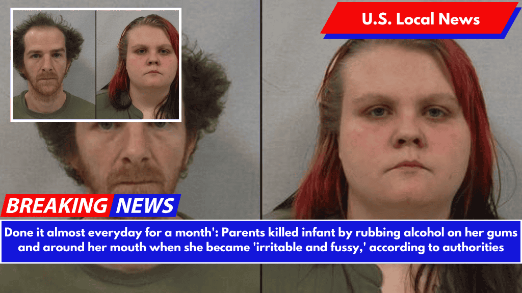 Done it almost everyday for a month': Parents killed infant by rubbing alcohol on her gums and around her mouth when she became 'irritable and fussy,' according to authorities