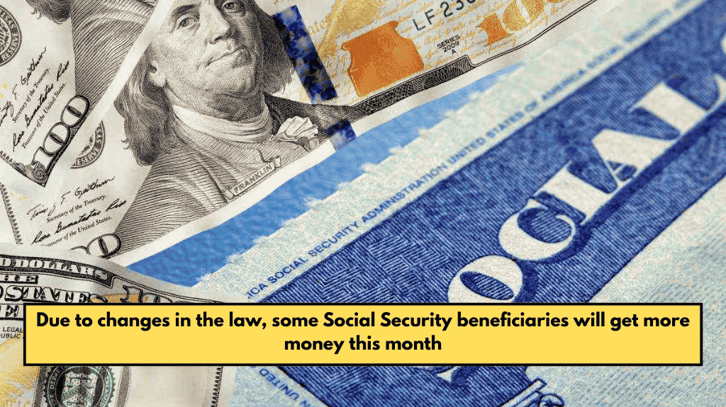 Due to changes in the law, some Social Security beneficiaries will get more money this month