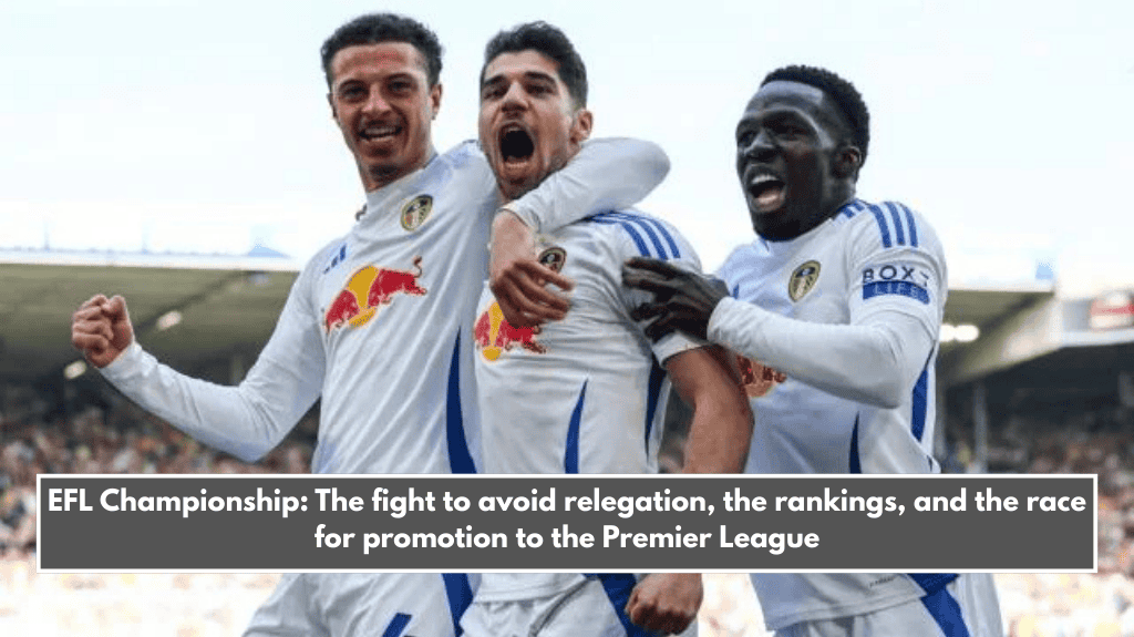 EFL Championship: The fight to avoid relegation, the rankings, and the race for promotion to the Premier League