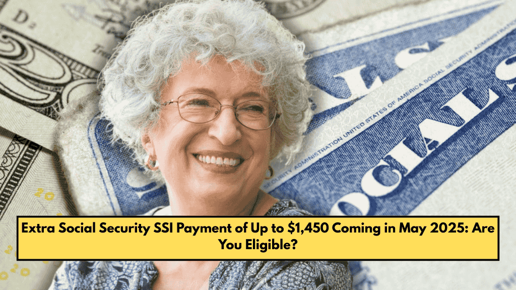 Extra Social Security SSI Payment of Up to $1,450 Coming in May 2025: Are You Eligible?