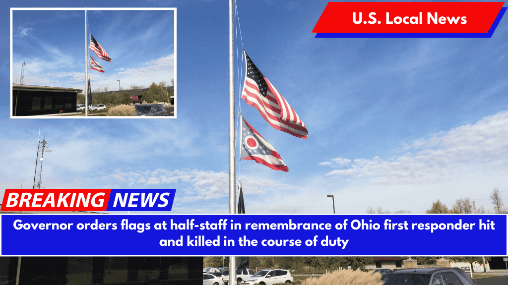 Governor orders flags at half-staff in remembrance of Ohio first responder hit and killed in the course of duty