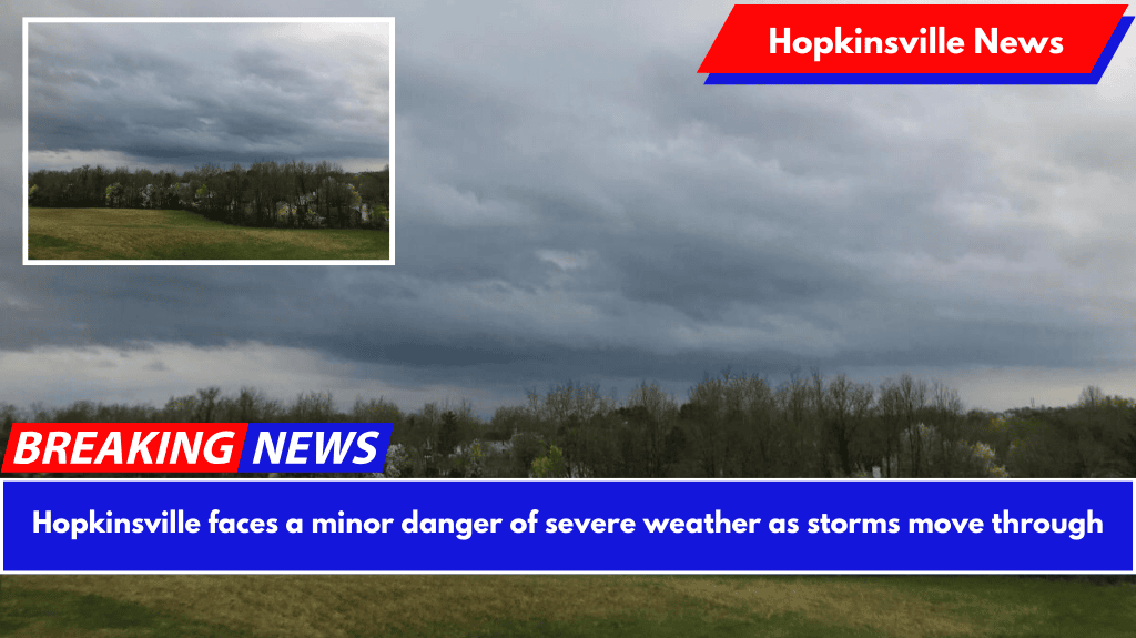 Hopkinsville faces a minor danger of severe weather as storms move through