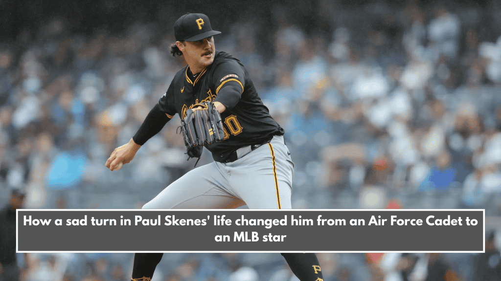 How a sad turn in Paul Skenes' life changed him from an Air Force Cadet to an MLB star