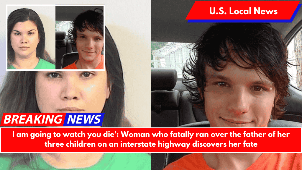 I am going to watch you die': Woman who fatally ran over the father of her three children on an interstate highway discovers her fate