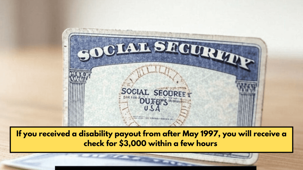 If you received a disability payout from after May 1997, you will receive a check for $3,000 within a few hours