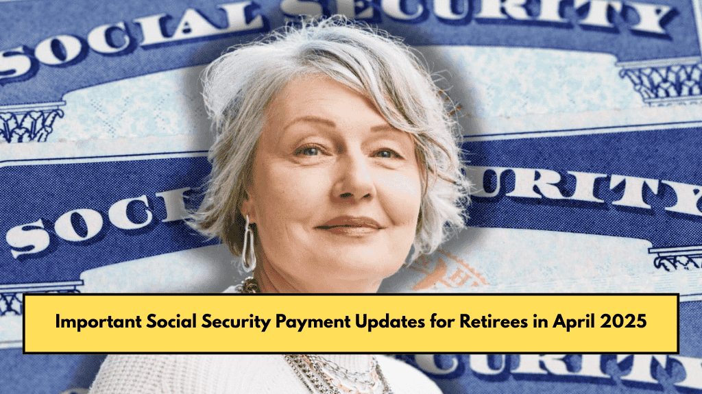 Important Social Security Payment Updates for Retirees in April 2025