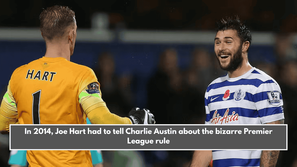 In 2014, Joe Hart had to tell Charlie Austin about the bizarre Premier League rule