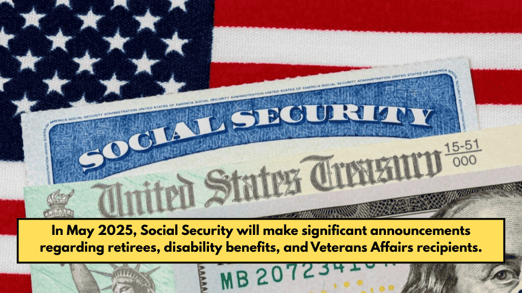 In May 2025, Social Security will make significant announcements regarding retirees, disability benefits, and Veterans Affairs recipients.