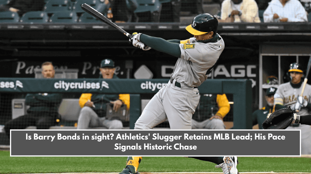Is Barry Bonds in sight? Athletics' Slugger Retains MLB Lead; His Pace Signals Historic Chase