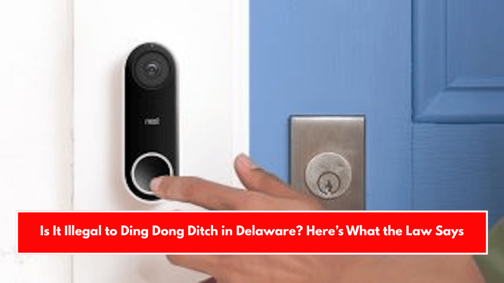 Is It Illegal to Ding Dong Ditch in Delaware? Here’s What the Law Says