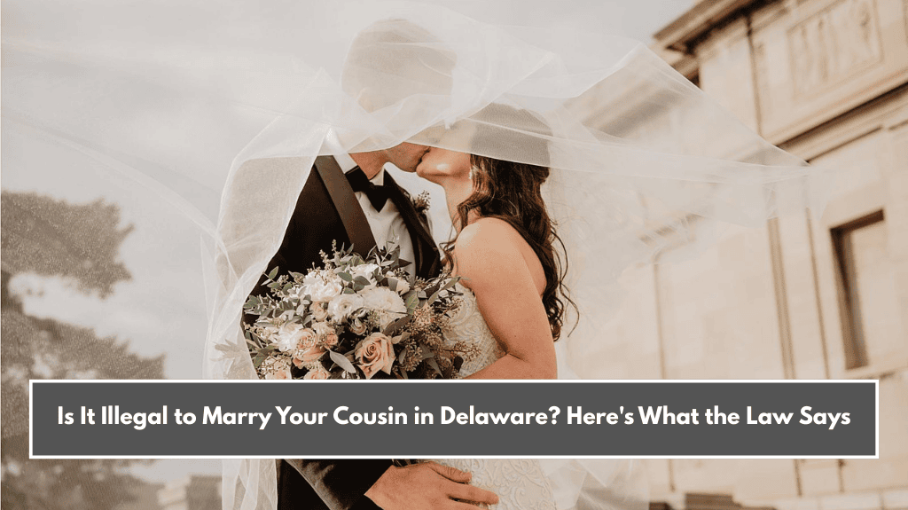 Is It Illegal to Marry Your Cousin in Delaware? Here's What the Law Says