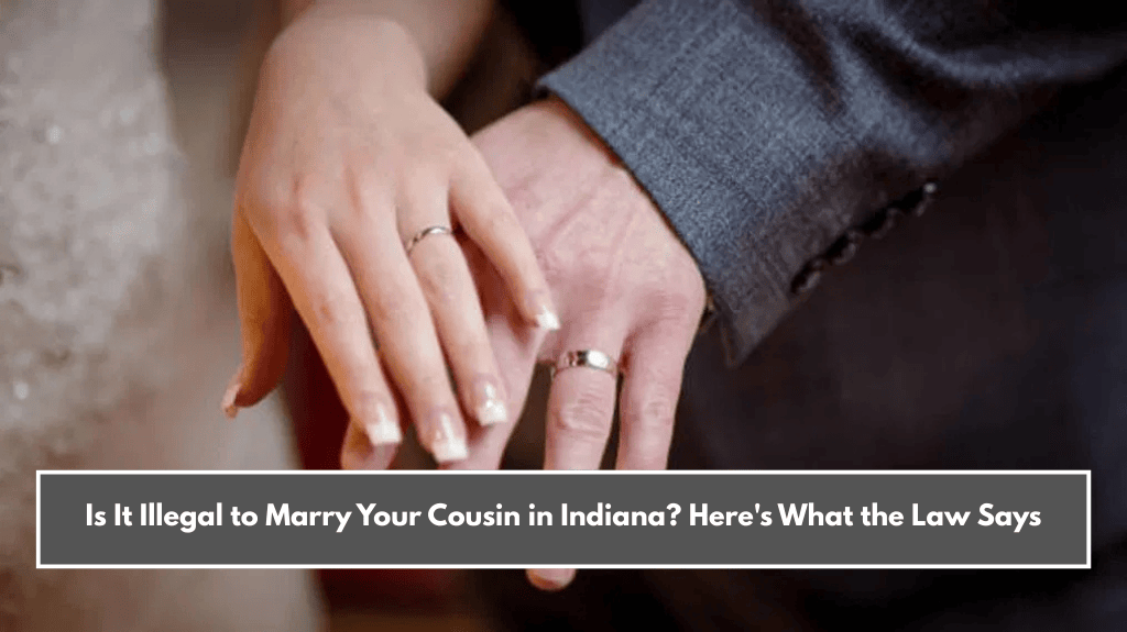 Is It Illegal to Marry Your Cousin in Indiana? Here's What the Law Says