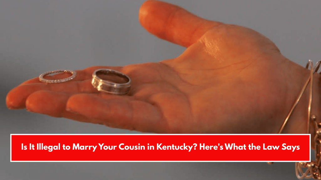 Is It Illegal to Marry Your Cousin in Kentucky? Here's What the Law Says