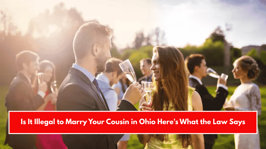 Is It Illegal to Marry Your Cousin in Ohio Here's What the Law Says