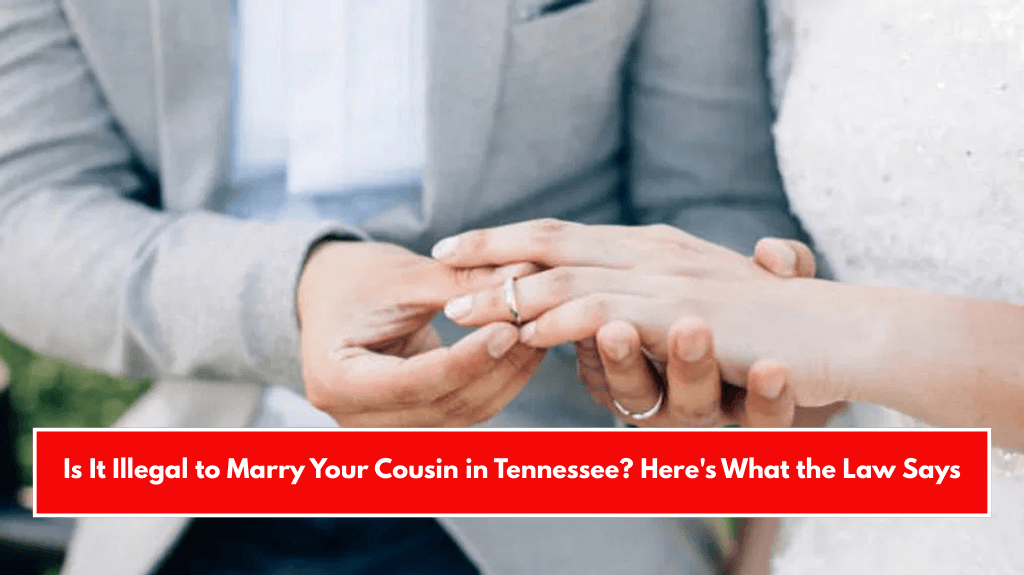Is It Illegal to Marry Your Cousin in Tennessee? Here's What the Law Says