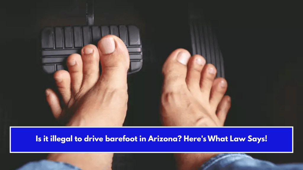 Is it illegal to drive barefoot in Arizona? Here's What Law Says!
