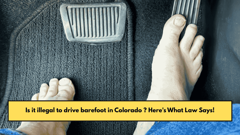 Is it illegal to drive barefoot in Colorado ? Here's What Law Says!