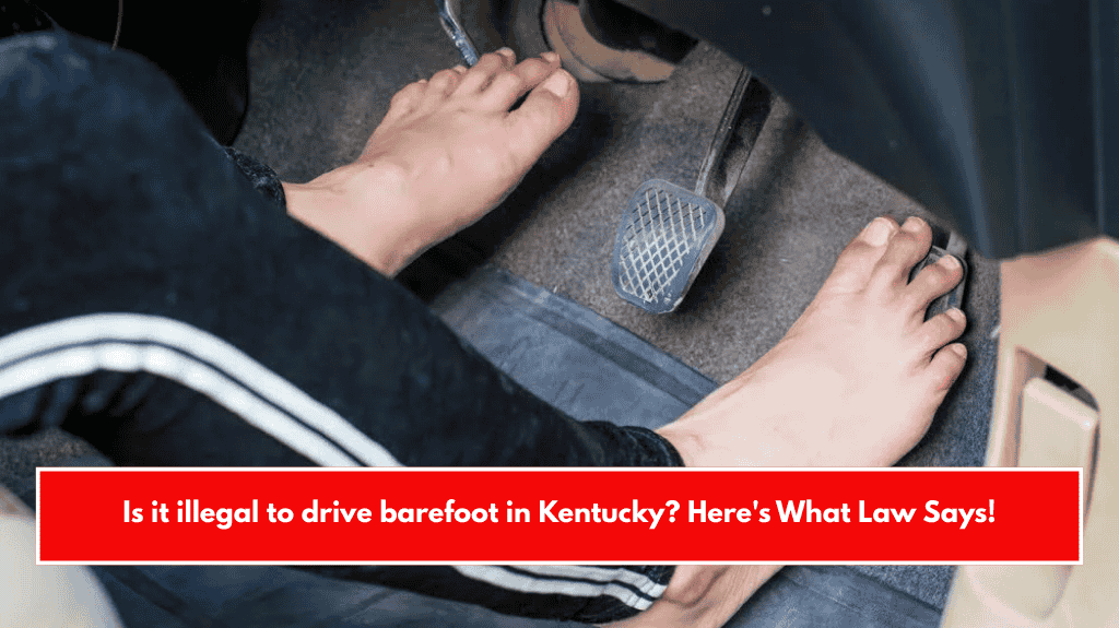 Is it illegal to drive barefoot in Kentucky? Here's What Law Says!