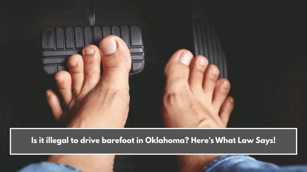 Is it illegal to drive barefoot in Oklahoma Here's What Law Says!