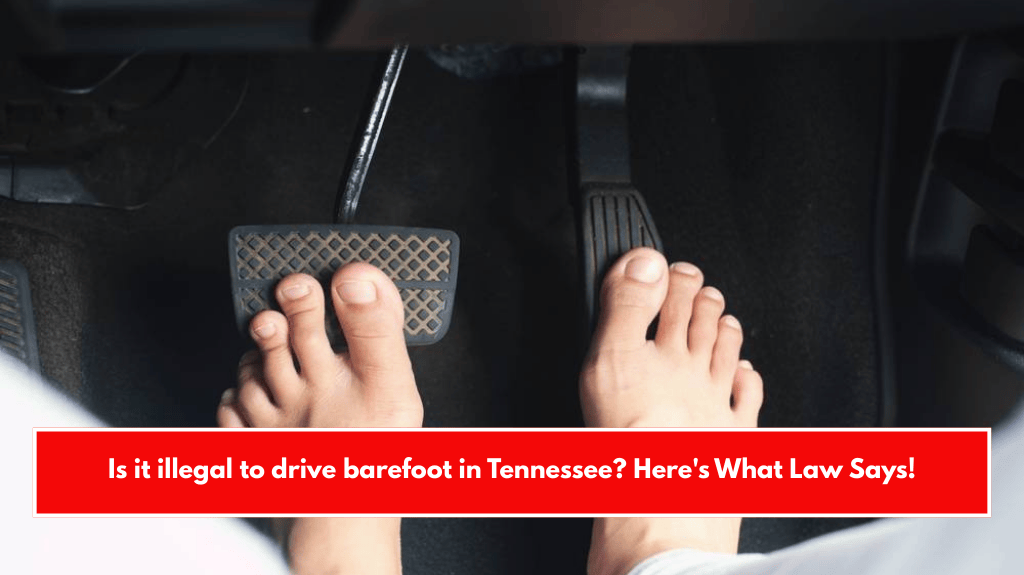 Is it illegal to drive barefoot in Tennessee? Here's What Law Says!