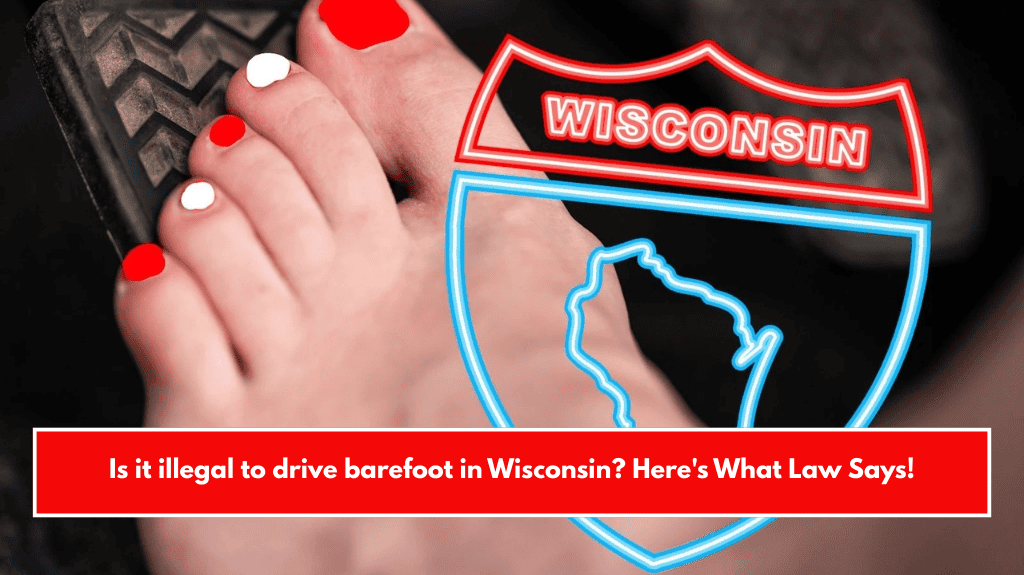 Is it illegal to drive barefoot in Wisconsin? Here's What Law Says!