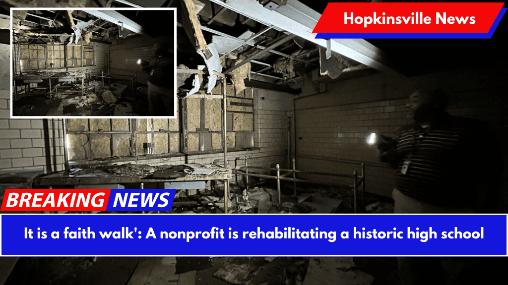 It is a faith walk': A nonprofit is rehabilitating a historic high school