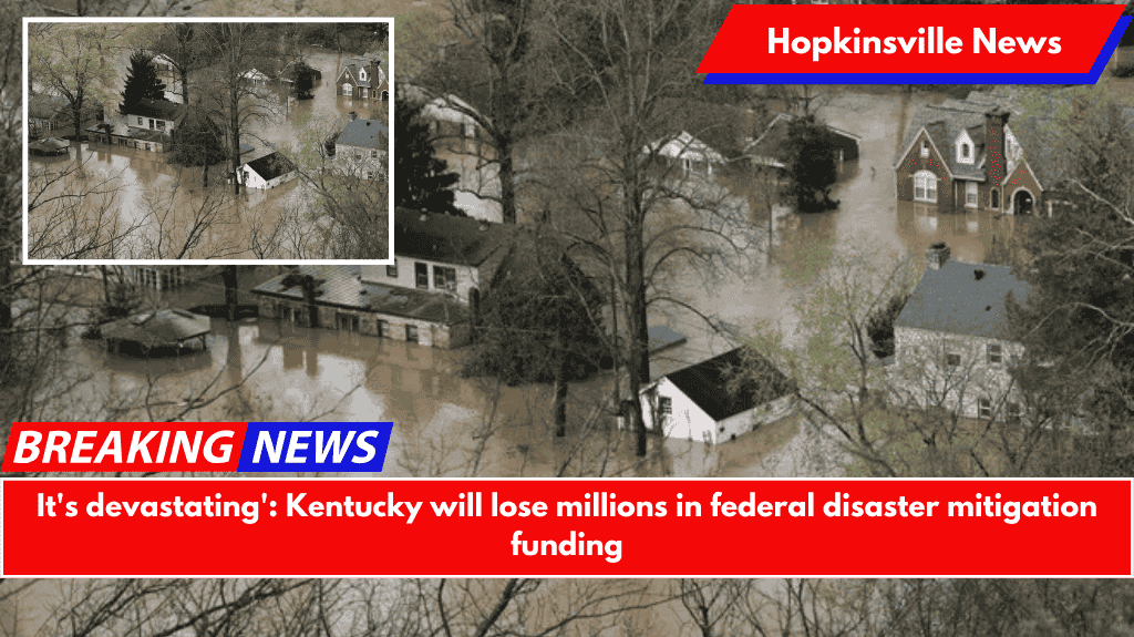 It's devastating': Kentucky will lose millions in federal disaster mitigation funding