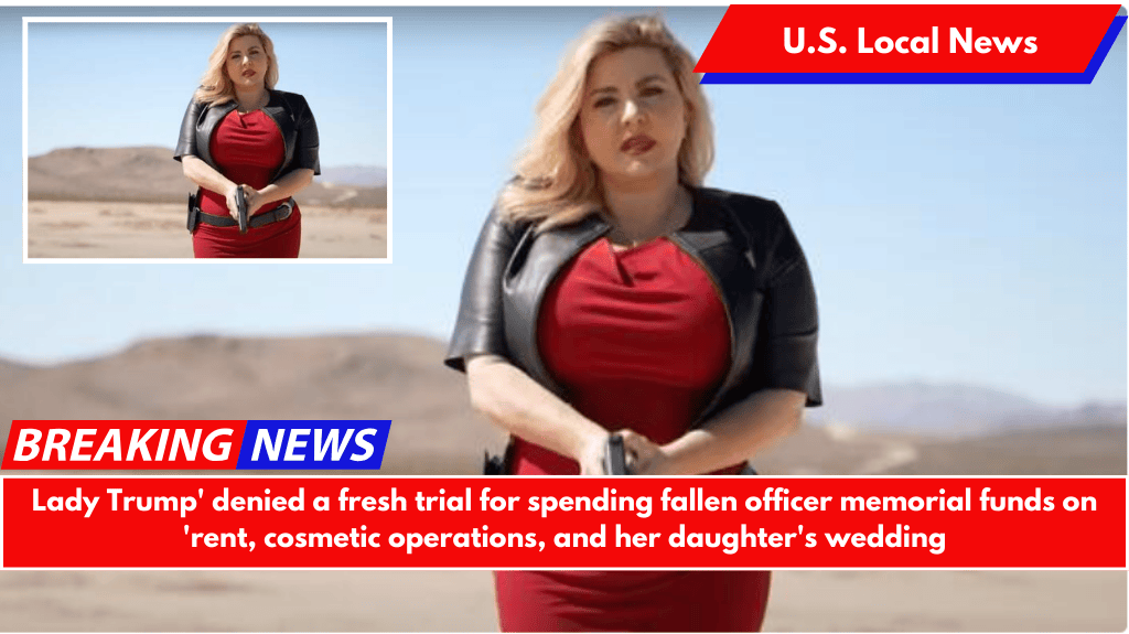 Lady Trump' denied a fresh trial for spending fallen officer memorial funds on 'rent, cosmetic operations, and her daughter's wedding